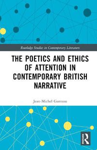 Cover image for The Poetics and Ethics of Attention in Contemporary British Narrative