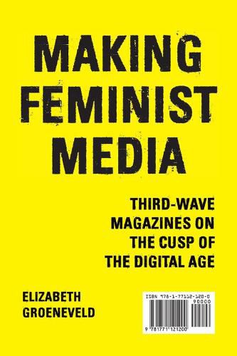 Cover image for Making Feminist Media: Third-Wave Magazines on the Cusp of the Digital Age