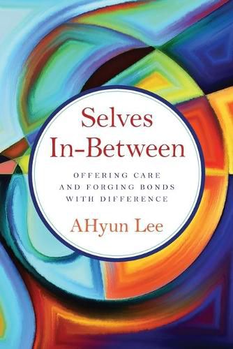 Cover image for Selves In-Between: Offering Care and Forging Bonds with Difference