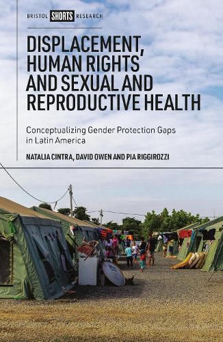 Cover image for Displacement, Human Rights and Sexual and Reproductive Health: Conceptualising Gender Protection Gaps in Latin America