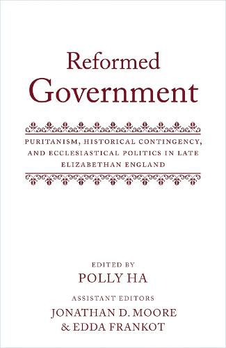 Cover image for Reformed Government: Puritanism, Historical Contingency, and Ecclesiastical Politics in Late Elizabethan England