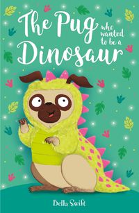 Cover image for The Pug who wanted to be a Dinosaur