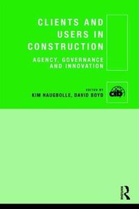 Cover image for Clients and Users in Construction: Agency, Governance and Innovation