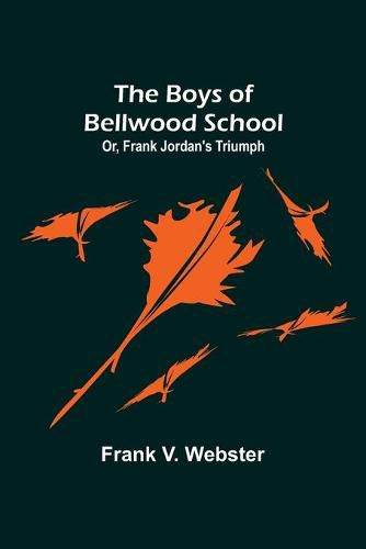 The Boys of Bellwood School; Or, Frank Jordan's Triumph