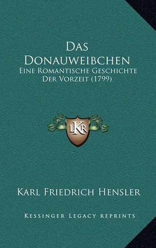 Cover image for Das Donauweibchen: Eine Romantische Geschichte Der Vorzeit (1799)