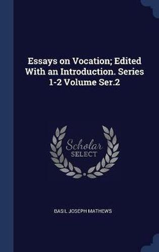 Essays on Vocation; Edited with an Introduction. Series 1-2 Volume Ser.2