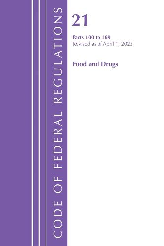 Cover image for Code of Federal Regulations, Title 21 Food Drugs 100 - 169, Revised as of April 1, 2025