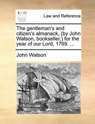 Cover image for The Gentleman's and Citizen's Almanack, (by John Watson, Bookseller, ) for the Year of Our Lord, 1769. ...