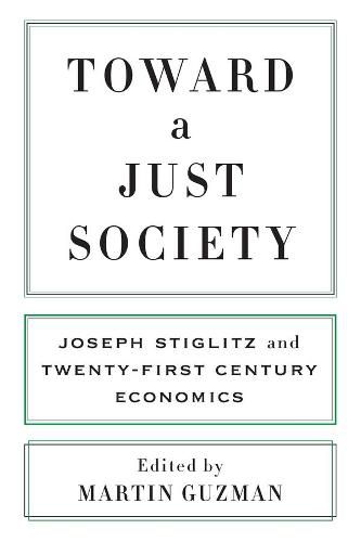 Toward a Just Society: Joseph Stiglitz and Twenty-First Century Economics