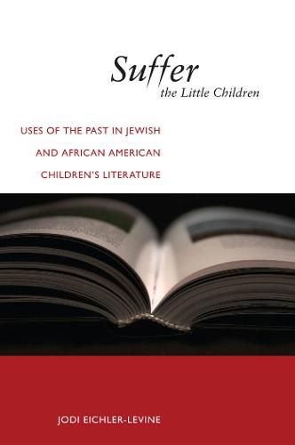 Cover image for Suffer the Little Children: Uses of the Past in Jewish and African American Children's Literature