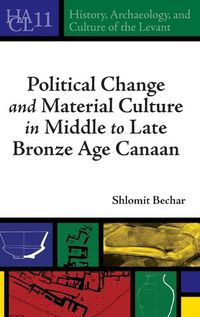 Cover image for Political Change and Material Culture in Middle to Late Bronze Age Canaan
