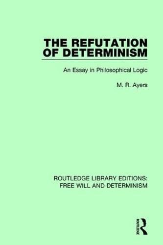 Cover image for The Refutation of Determinism: An Essay in Philosophical Logic