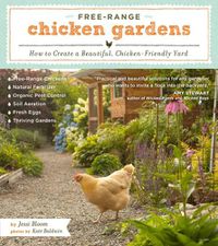 Cover image for Free-Range Chicken Gardens: How to Create a Beautiful, Chicken-Friendly Yard