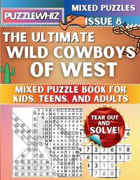 Cover image for The Ultimate Wild Cowboys of West Mixed Puzzle Book for Kids, Teens, and Adults