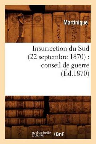 Cover image for Insurrection Du Sud (22 Septembre 1870): Conseil de Guerre (Ed.1870)