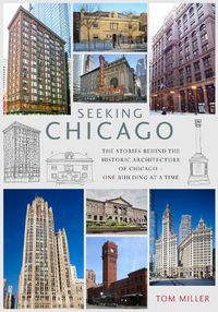 Cover image for Seeking Chicago: The Stories Behind the Architecture of the Windy City - One Building at a Time