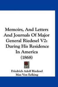 Cover image for Memoirs, and Letters and Journals of Major General Riedesel V2: During His Residence in America (1868)