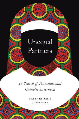 Cover image for Unequal Partners: In Search of Transnational Catholic Sisterhood