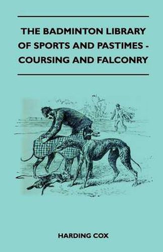 Cover image for The Badminton Library Of Sports And Pastimes - Coursing And Falconry