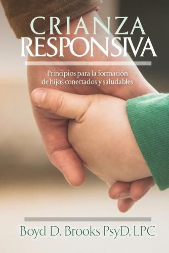 Cover image for Crianza Responsiva: Principios para criar hijos conectados y saludables