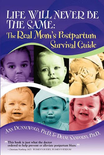 Cover image for Life Will Never Be The Same: The Real Mom's Postpartum Survival Guide