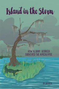 Cover image for Island in the Storm: How Albany, Georgia, Survived the Apocalypse