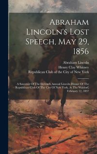 Cover image for Abraham Lincoln's Lost Speech, May 29, 1856