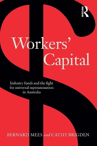 Cover image for Workers' Capital: Industry funds and the fight for universal superannuation in Australia