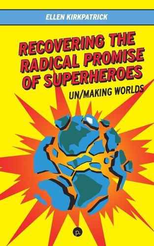 Cover image for Recovering the Radical Promise of Superheroes