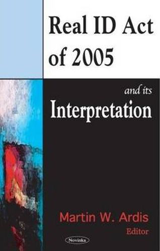 Cover image for REAL ID Act of 2005 & Its Interpretation