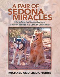 Cover image for A Pair of Sedona Miracles: Life as Seen by Sam and Athena a Pair of Hybrids in a Land of Conformity