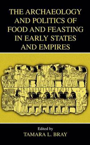Cover image for The Archaeology and Politics of Food and Feasting in Early States and Empires