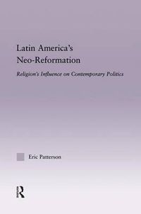 Cover image for Latin America's Neo-Reformation: Religion's Influence on Contemporary Politics