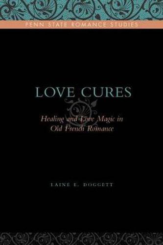 Cover image for Love Cures: Healing and Love Magic in Old French Romance