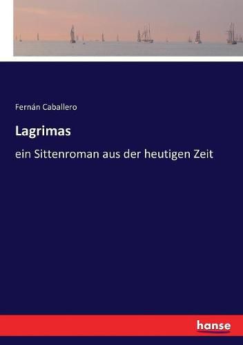 Lagrimas: ein Sittenroman aus der heutigen Zeit