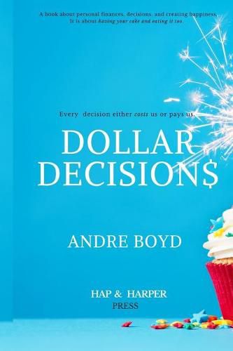 Cover image for Dollar Decisions: Every Decision Either Costs Us or Pays Us