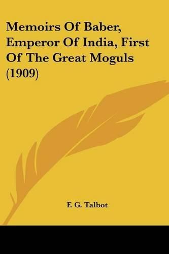 Cover image for Memoirs of Baber, Emperor of India, First of the Great Moguls (1909)