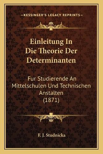 Cover image for Einleitung in Die Theorie Der Determinanten: Fur Studierende an Mittelschulen Und Technischen Anstalten (1871)