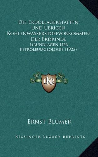 Die Erdollagerstatten Und Ubrigen Kohlenwasserstoffvorkommen Der Erdrinde: Grundlagen Der Petroleumgeologie (1922)