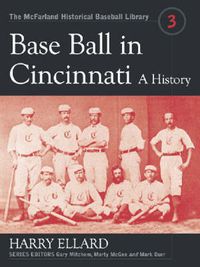 Cover image for Base Ball in Cincinnati: A History