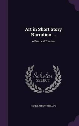 Cover image for Art in Short Story Narration ...: A Practical Treatise