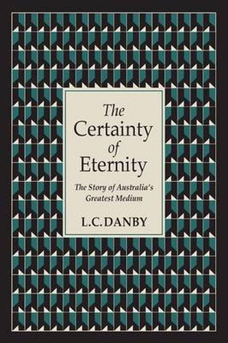 Cover image for The Certainty of Eternity: The Story of Australia's Greatest Medium
