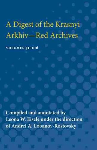 Cover image for A Digest of the Krasnyi Arkhiv-Red Archives: Volumes 31-106