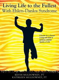 Cover image for Living Life to the Fullest with Ehlers-Danlos Syndrome: Guide to Living a Better Quality of Life While Having EDS