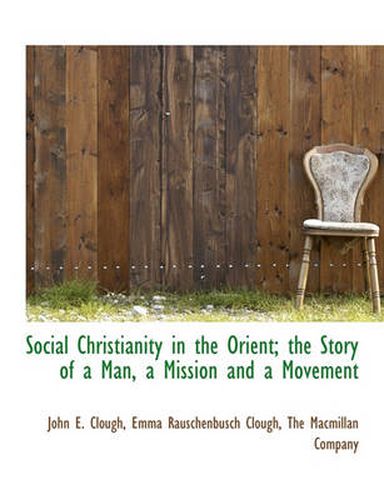 Cover image for Social Christianity in the Orient; The Story of a Man, a Mission and a Movement