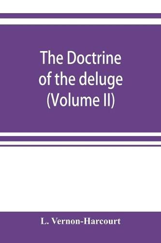 Cover image for The doctrine of the deluge; vindicating the Scriptural account from the doubts which have recently been cast upon it by geological speculations (Volume II)