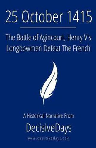 Cover image for 25 October 1415: The Battle of Agincourt, Henry V's Longbowmen Defeat The French