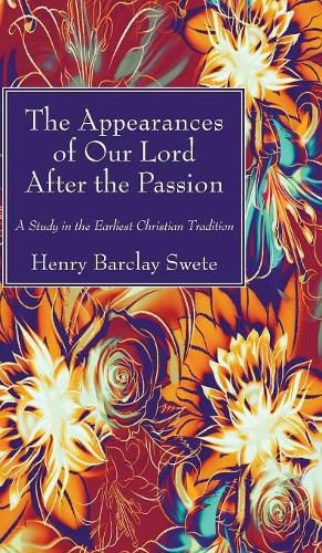 Cover image for The Appearances of Our Lord After the Passion: A Study in the Earliest Christian Tradition