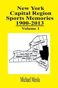 Cover image for New York Capital Region Sports Memories 1900-2013 Volume 1