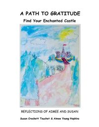 Cover image for A Path to Gratitude: Find Your Enchanted Castle: Reflections of Aimee and Susan